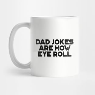 Dad Jokes Are How Eye Roll Funny Father's Day Mug